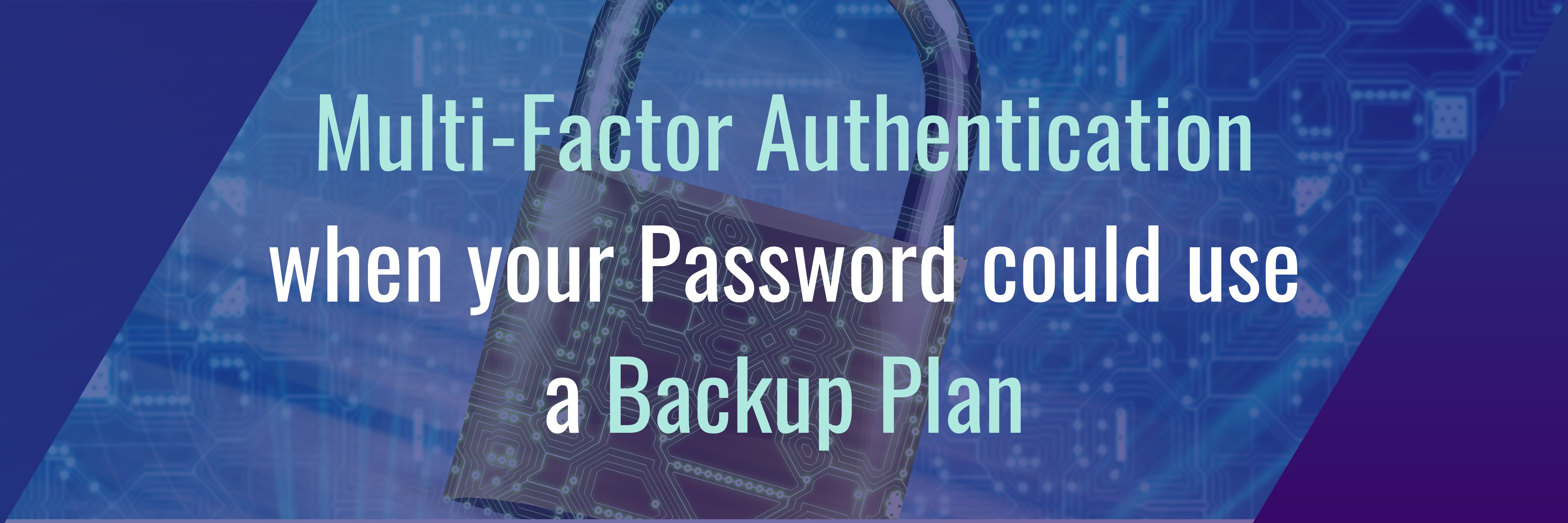 Multi-Factor Authentication when Your Password Could Use a Backup Plan [Infographic]